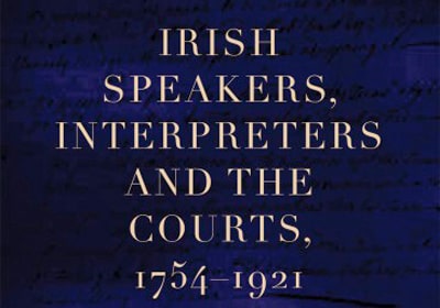 r Mary Phelan’s Irish Speakers, Interpreters and the Courts 1754-1921